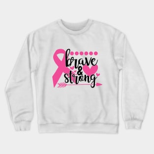 Brave and Strong - Breast Cancer Fighter Warrior Survivor Pink Cancer Ribbon Crewneck Sweatshirt